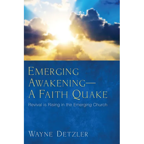 Emerging Awakening--A Faith Quake: Revival Is Rising in the Emerging Church