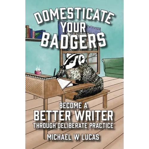Domesticate Your Badgers: Become a Better Writer through Deliberate Practice