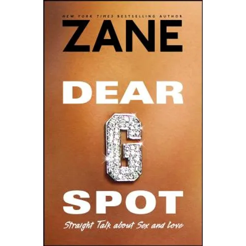 Dear G-Spot: Straight Talk about Sex and Love