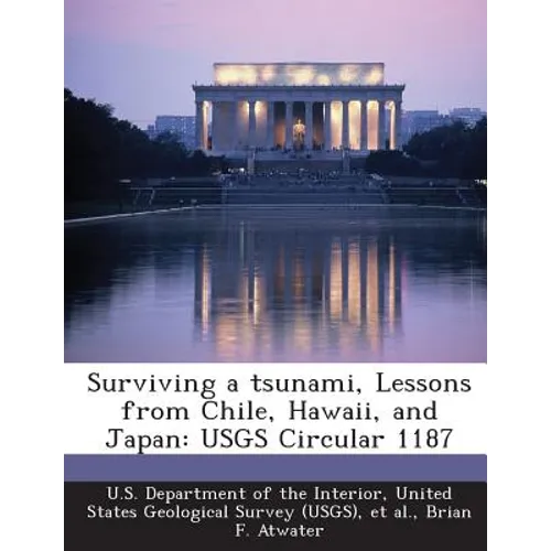 Surviving a Tsunami, Lessons from Chile, Hawaii, and Japan: Usgs Circular 1187