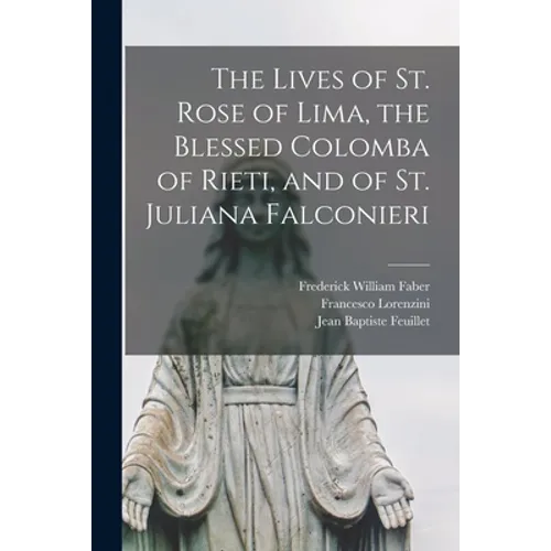 The Lives of St. Rose of Lima, the Blessed Colomba of Rieti, and of St. Juliana Falconieri