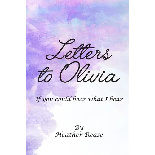 Letters to Olivia: If You Could Hear What I Hear