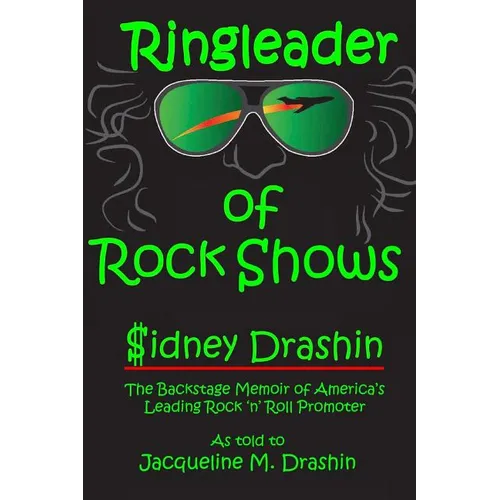 Ringleader of Rock Shows: Backstage Memoir of America's leading Rock 'n' Roll Promoter