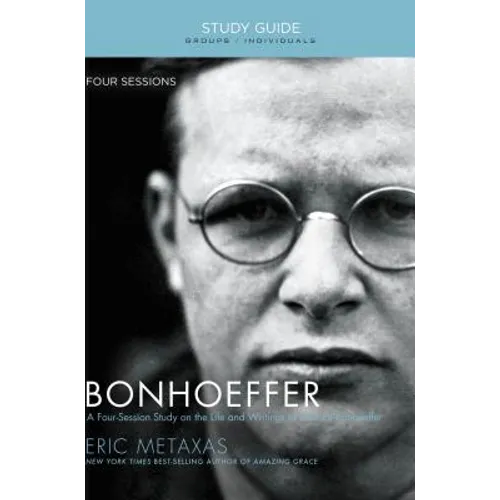 Bonhoeffer Bible Study Guide: The Life and Writings of Dietrich Bonhoeffer