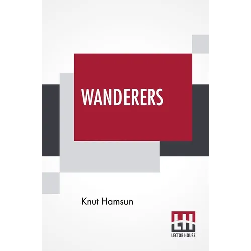 Wanderers: Translated From The Norwegian By W. W. Worster With An Introduction By Edwin Björkman