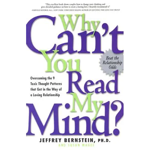Why Can't You Read My Mind?: Overcoming the 9 Toxic Thought Patterns That Get in the Way of a Loving Relationship