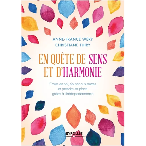 En quête de sens et d'harmonie: Croire en soi, s'ouvrir aux autres et prendre sa place grâce à l'hédoperformance