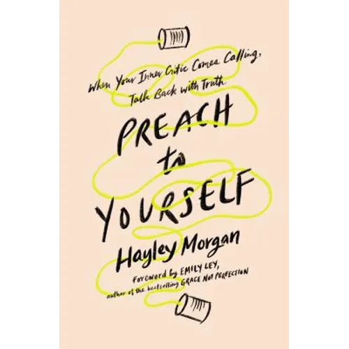Preach to Yourself: When Your Inner Critic Comes Calling, Talk Back with Truth