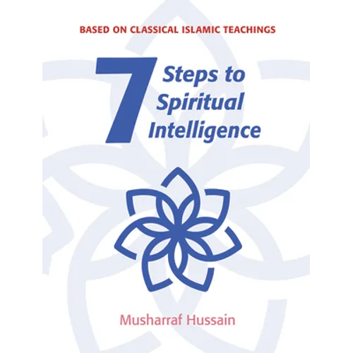7 Steps to Spiritual Intelligence: Based on Classical Islamic Teachings