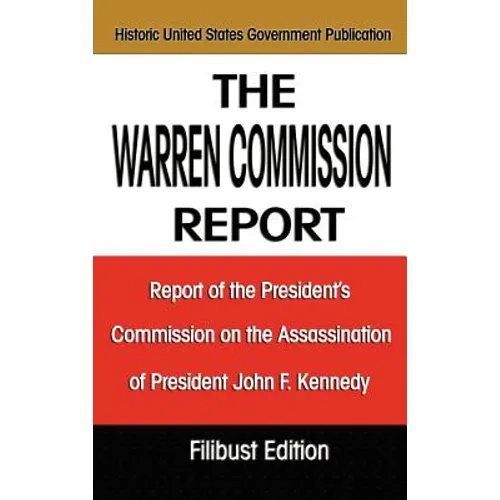 The Warren Commission Report: Report of the President's Commission on the Assassination of President John F. Kennedy