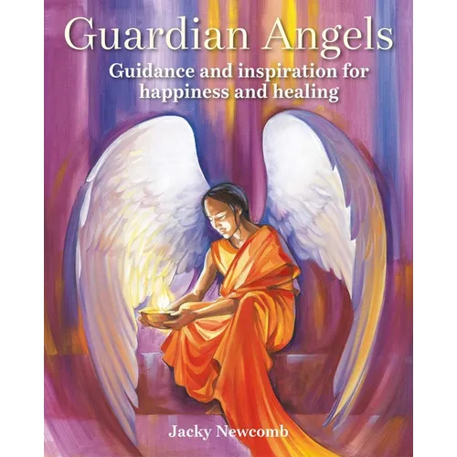 Guardian Angels: Guidance and Inspiration for Happiness and Healing