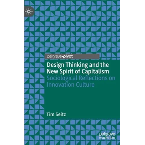 Design Thinking and the New Spirit of Capitalism: Sociological Reflections on Innovation Culture