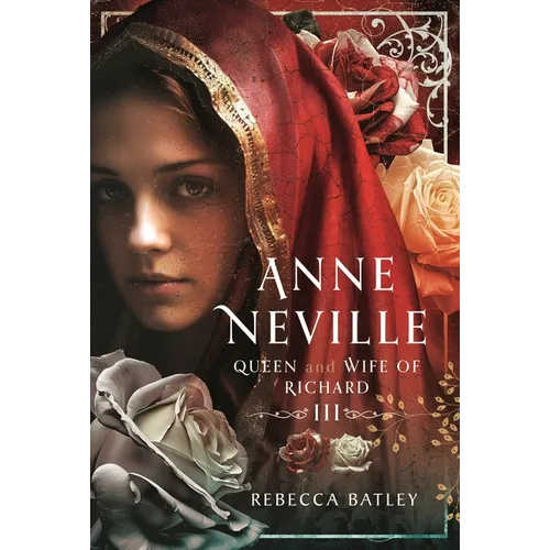 Anne Neville: Queen and Wife of Richard III