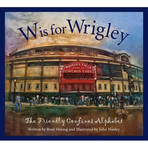 W Is for Wrigley: The Friendly Confines Alphabet