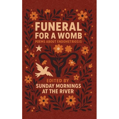 Funeral for a Womb: endometriosis poems