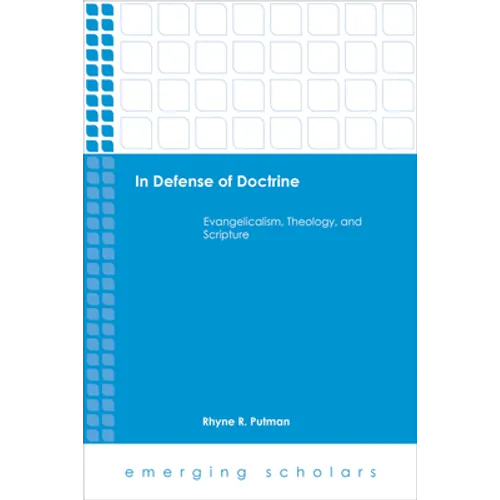 In Defense of Doctrine: Evangelicalism, Theology, and Scripture