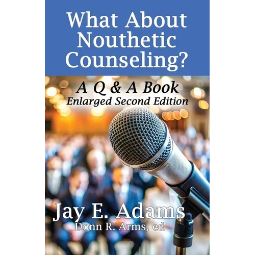 What About Nouthetic Counseling?: A Q & A Book