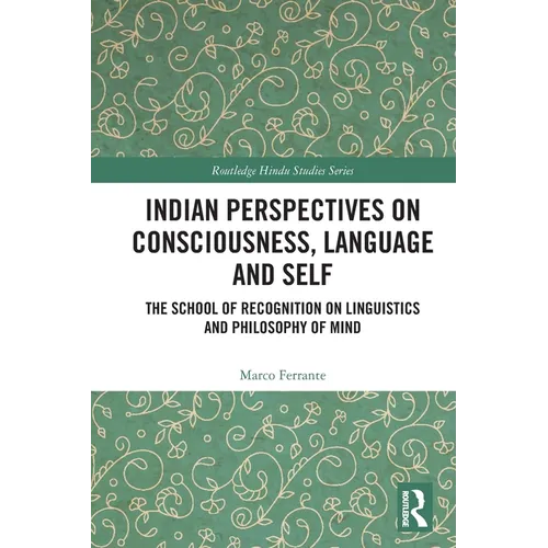 Indian Perspectives on Consciousness, Language and Self: The School of Recognition on Linguistics and Philosophy of Mind