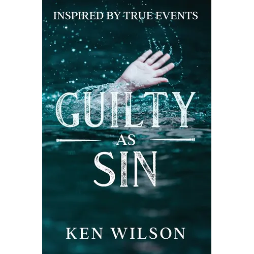 Guilty As Sin: Inspired by True Events