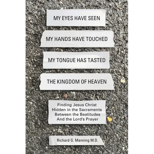 My Eyes Have Seen My Hands Have Touched My Tongue Has Tasted The Kingdom of Heaven
