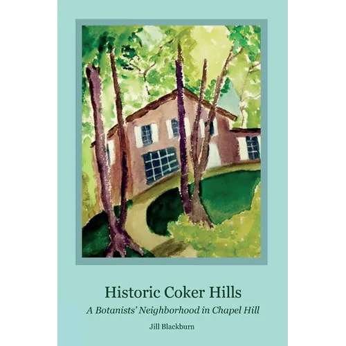 Historic Coker Hills: A Botanists' Neighborhood in Chapel Hill