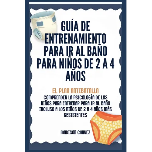 Guía de Entrenamiento Para Ir Al Baño Para Niños De 2 A 4 Años: Guía de Entrenamiento para Ir al Baño