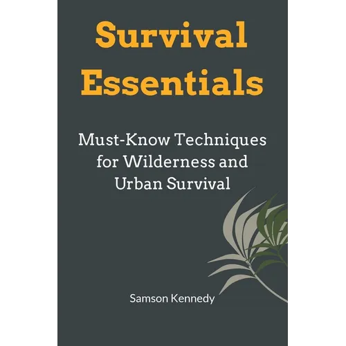 Survival Essentials: Must-Know Techniques for Wilderness and Urban Survival