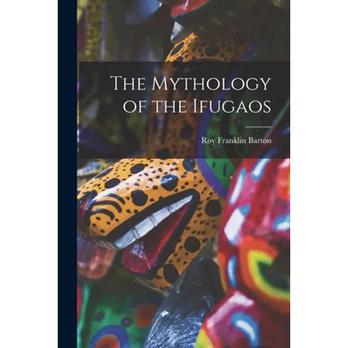 The Mythology of the Ifugaos - Paperback
