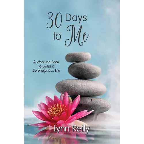 30 Days to Me: A Work-ing Book to Living a Serendipitous Life
