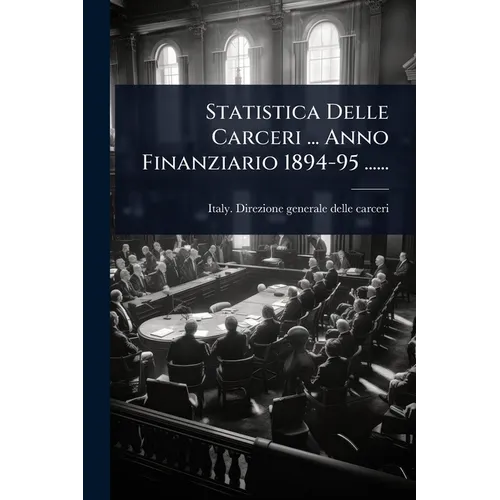 Statistica Delle Carceri ... Anno Finanziario 1894-95 ......