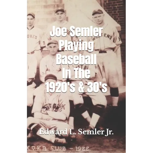 Joe Semler Playing Baseball In The 1920's & 30's