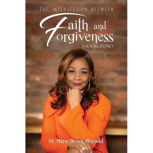 The Intersection Between Faith and Forgiveness: A Healing Journey