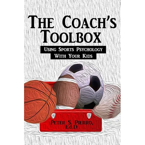 The Coach's Toolbox: Using Sports Psychology With Your Kids