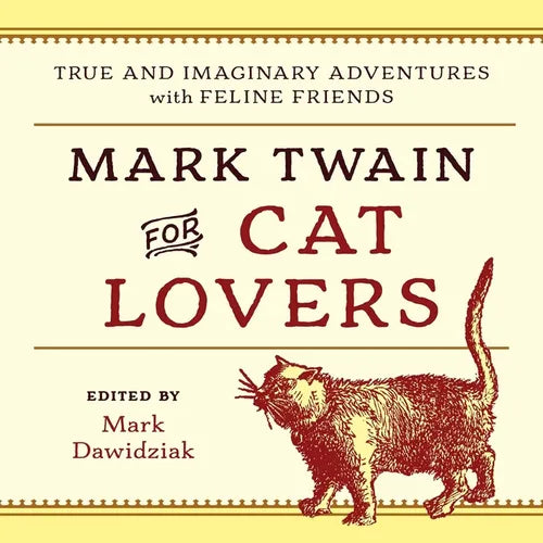Mark Twain for Cat Lovers: True and Imaginary Adventures with Feline Friends