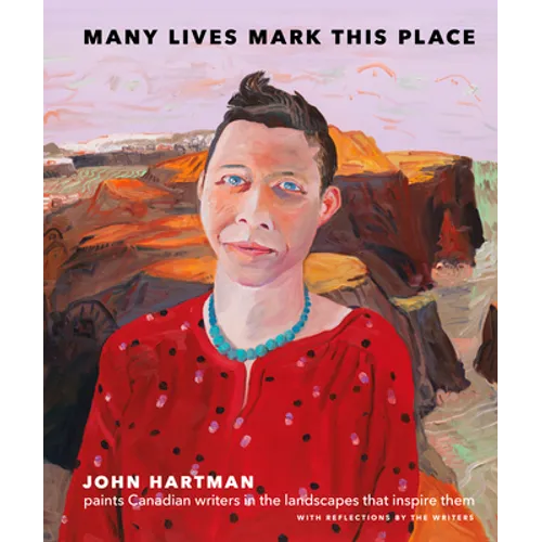 Many Lives Mark This Place: Canadian Writers in Portrait, Landscape, and Prose