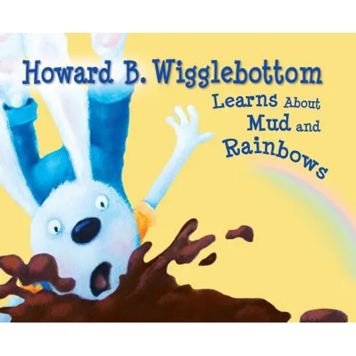Howard B. Wigglebottom Learns about Mud and Rainbows