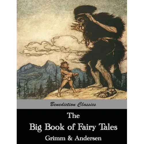 The Big Book of Fairy Tales: The Collected Fairy Tales of The Brothers Grimm and Hans Christian Andersen (Illus. Walter Crane and Arthur Rackham)