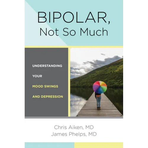 Bipolar, Not So Much: Understanding Your Mood Swings and Depression