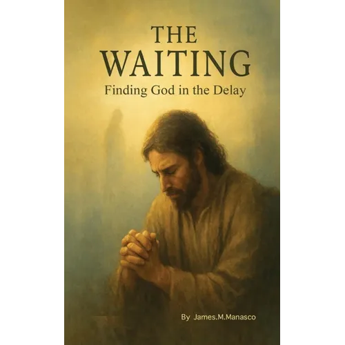 The Waiting: Finding God in the Delay