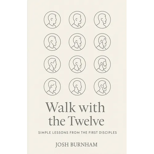 Walk with the Twelve: Simple Lessons from the First Disciples