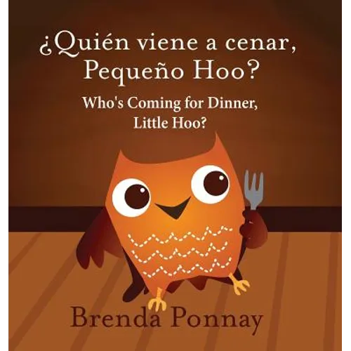 Who's Coming for Dinner, Little Hoo? / ¿Quién viene a cenar, Pequeño Hoo?