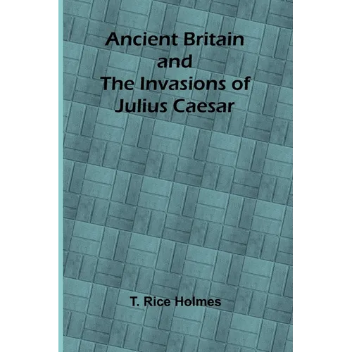 Ancient Britain and the Invasions of Julius Caesar