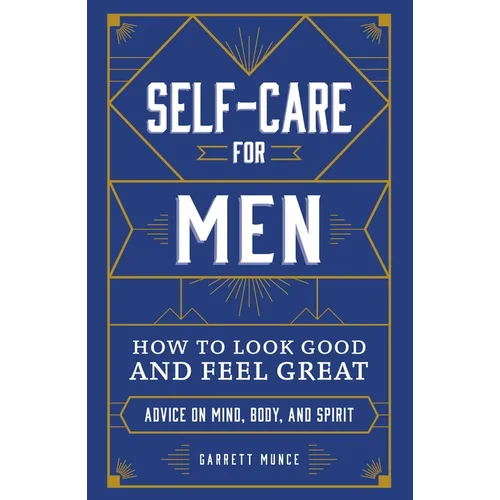 Self-Care for Men: How to Look Good and Feel Great