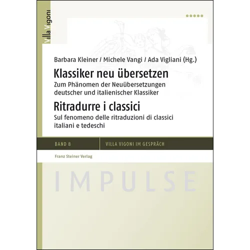 Klassiker Neu Ubersetzen / Ritradurre I Classici: Zum Phanomen Der Neuubersetzungen Deutscher Und Italienischer Klassiker / Sul Fenomeno Delle Ritradu