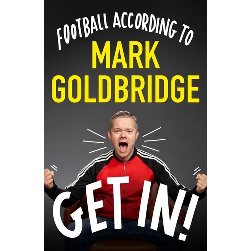 Get In!: Football According to Mark Goldbridge