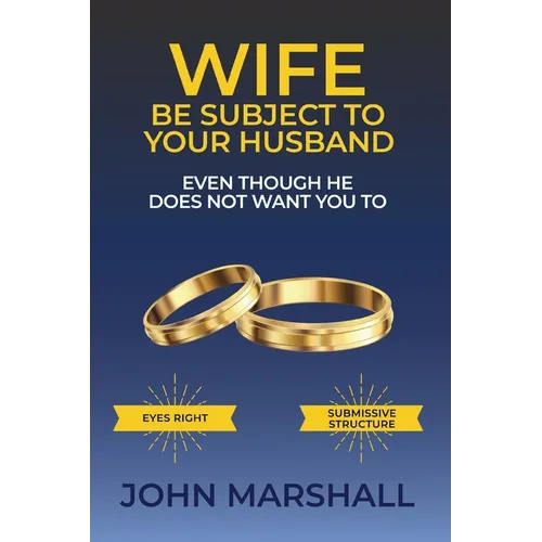 Wife Be Subject To Your Husband - Even though he does not want you to