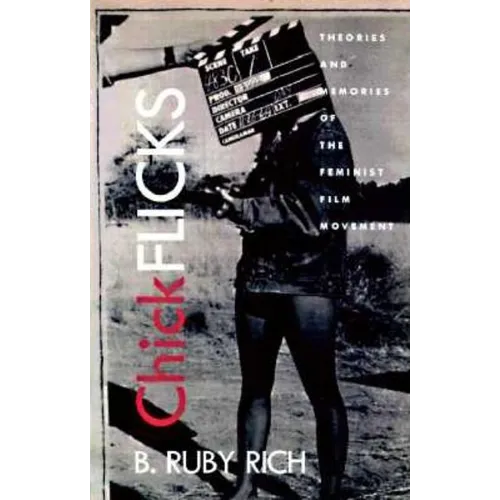 Chick Flicks: Theories and Memories of the Feminist Film Movement