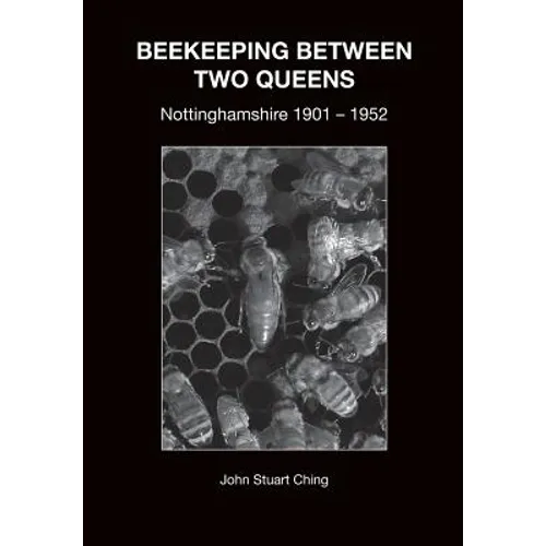 Beekeeping Between Two Queens: Nottinghamshire 1901 - 1952