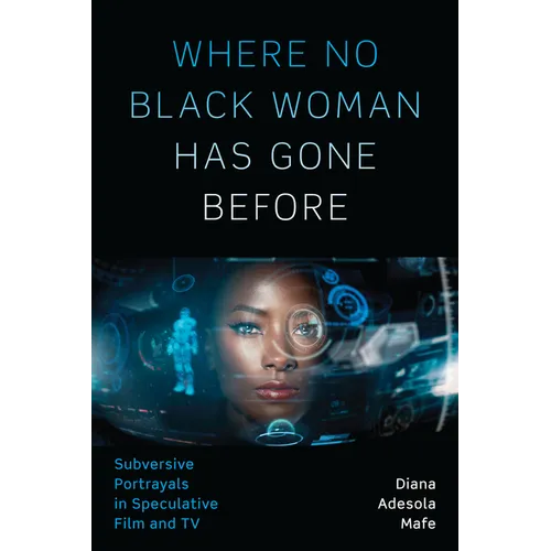 Where No Black Woman Has Gone Before: Subversive Portrayals in Speculative Film and TV
