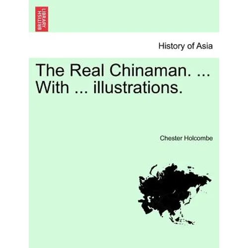 The Real Chinaman. ... with ... Illustrations.